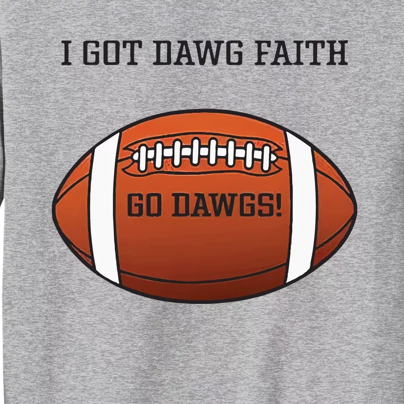 I Got Dawg Faith Go Dawg Tall Sweatshirt