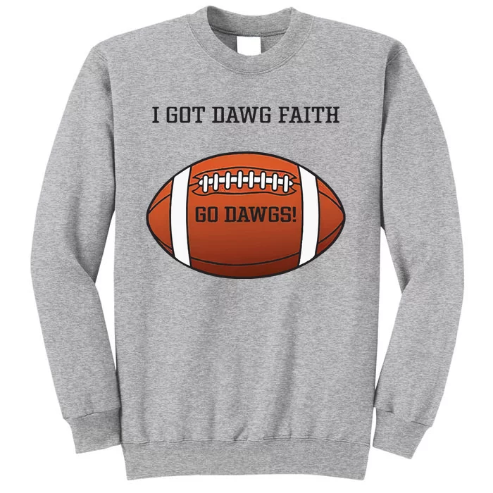 I Got Dawg Faith Go Dawg Tall Sweatshirt