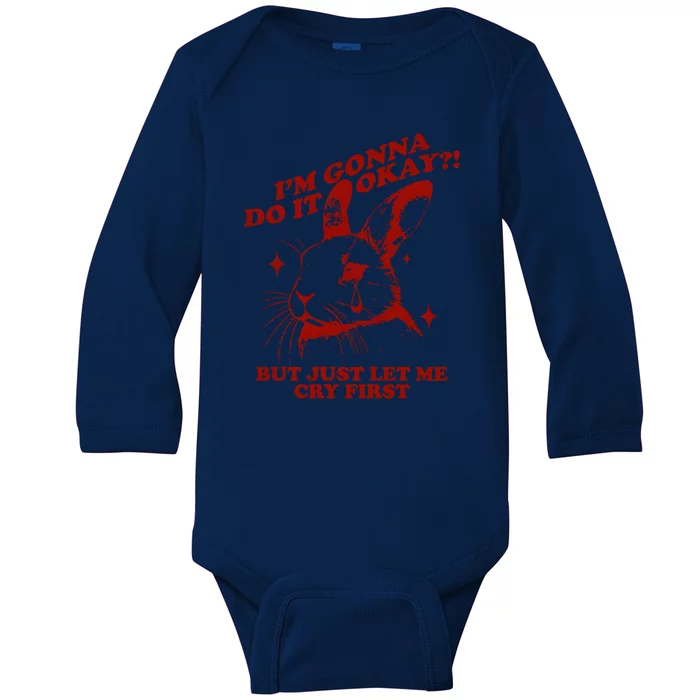 Im Gonna Do It Okay But Just Let Me Cry First Baby Long Sleeve Bodysuit