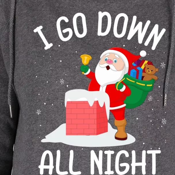 I Go Down All Night Santa In A Chimney Funny Christmas Humor Funny Gift Womens Funnel Neck Pullover Hood