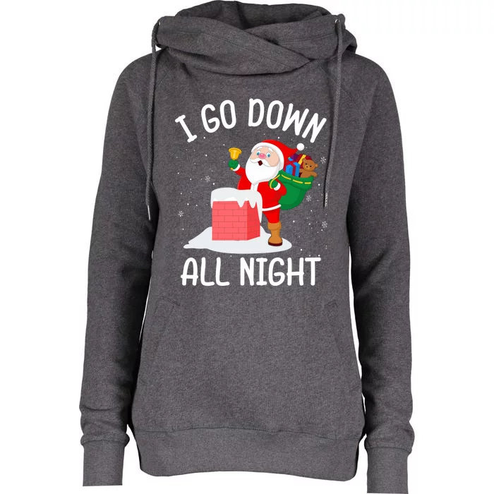 I Go Down All Night Santa In A Chimney Funny Christmas Humor Funny Gift Womens Funnel Neck Pullover Hood