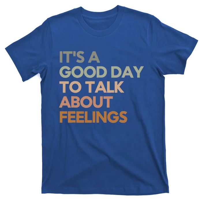 Its Good Day To Talk About Feelings T-Shirt