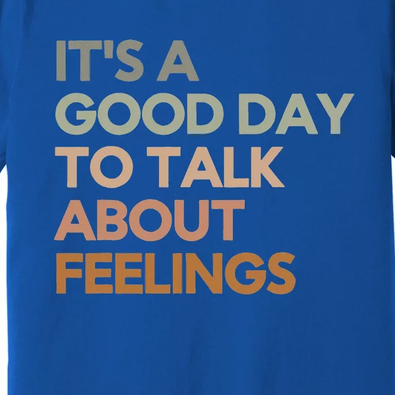 Its Good Day To Talk About Feelings Premium T-Shirt