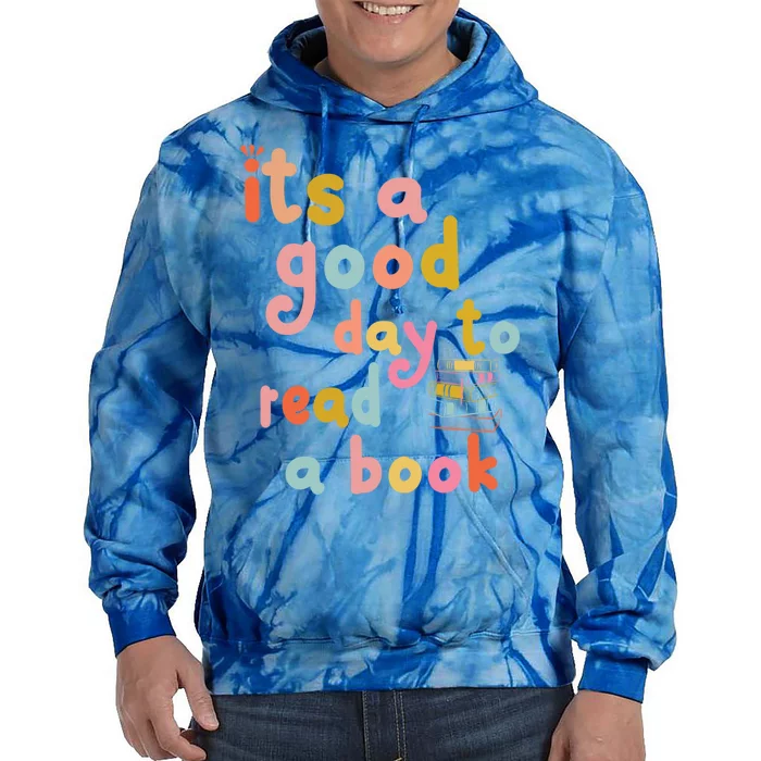 It's Good Day To Read Book Funny Library Book Reading Lovers Cute Gift Tie Dye Hoodie