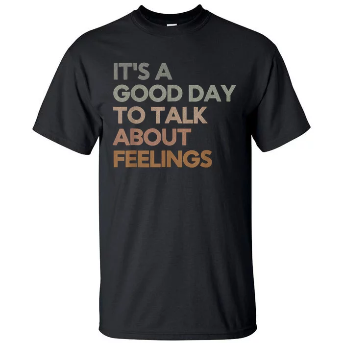 ItS Good Day To Talk About Feelings Funny Mental Health Tall T-Shirt