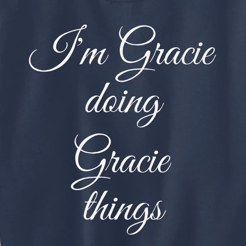 I'M GRACIE DOING GRACIE THINGS Funny Birthday Name Gift Idea Kids Sweatshirt