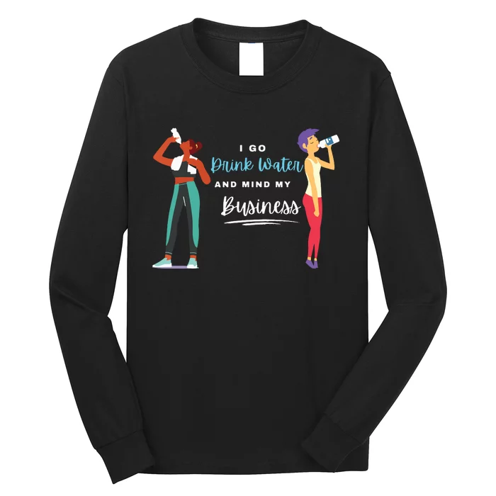 I Go Drink Water And Mind My Business Carnival Soca Music Long Sleeve Shirt