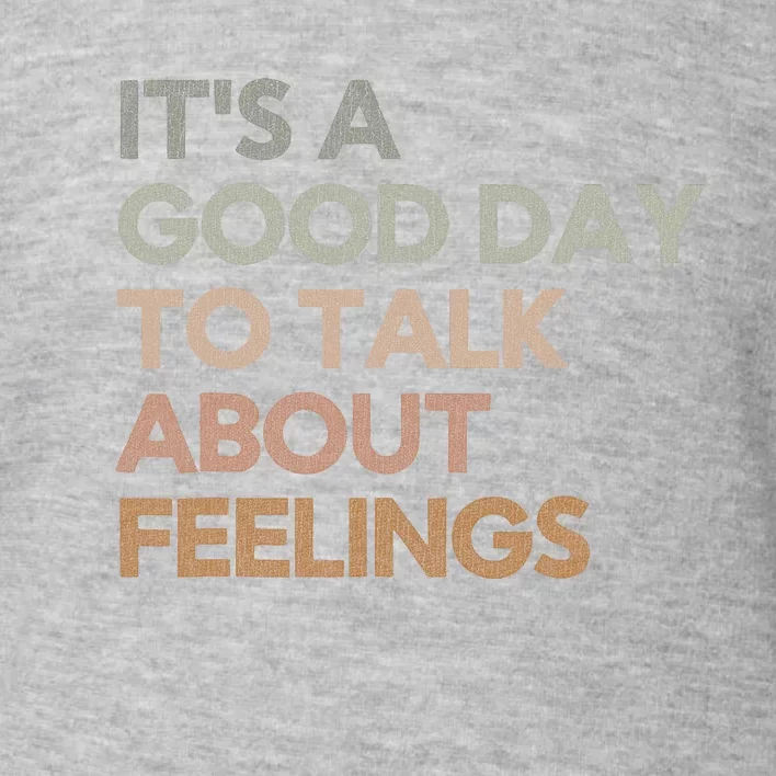 ItS Good Day To Talk About Feelings Funny Mental Health Toddler Sweatshirt