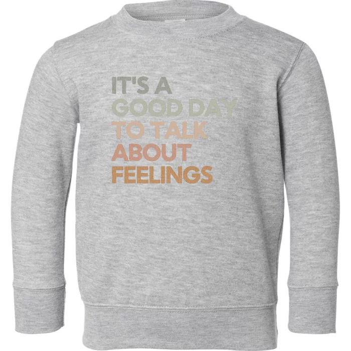 ItS Good Day To Talk About Feelings Funny Mental Health Toddler Sweatshirt