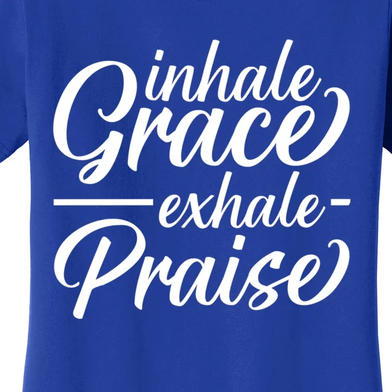 Inhale Grace Exhale Praise Cute Gift Women's T-Shirt