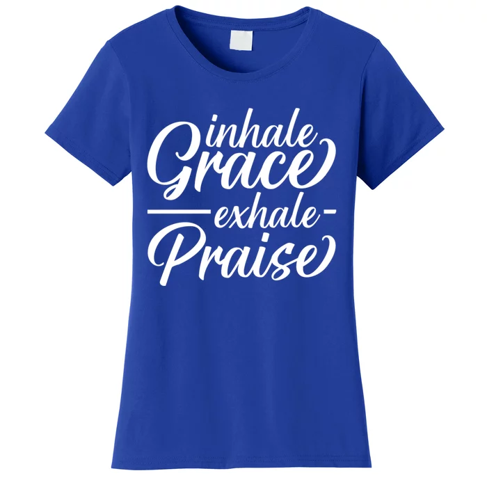 Inhale Grace Exhale Praise Cute Gift Women's T-Shirt