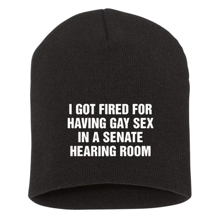 I Got Fired For Having Gay Sex In A Senate Hearing Room Short Acrylic Beanie