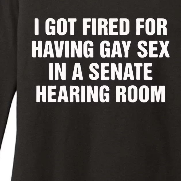 I Got Fired For Having Gay Sex In A Senate Hearing Room Womens CVC Long Sleeve Shirt