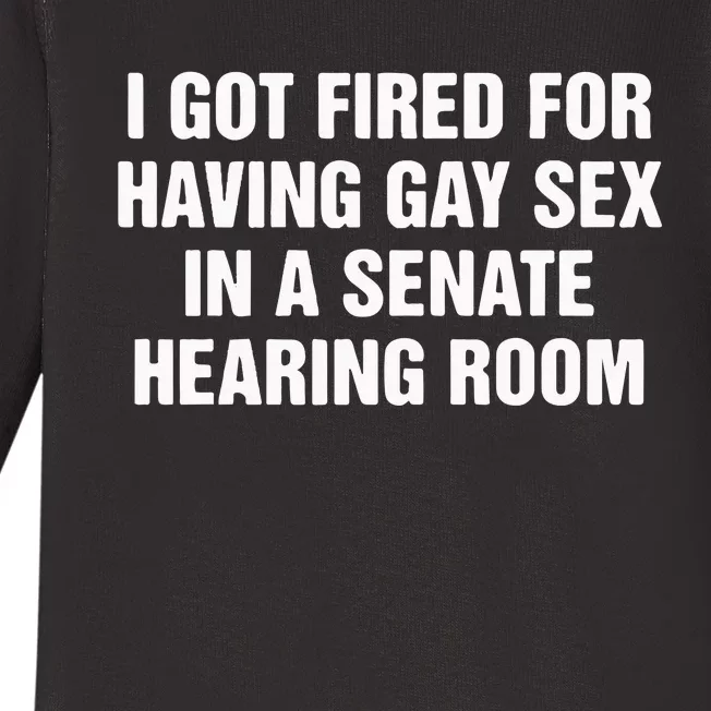 I Got Fired For Having Gay Sex In A Senate Hearing Room Baby Long Sleeve Bodysuit