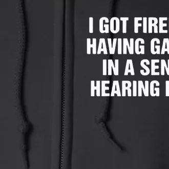 I Got Fired For Having Gay Sex In A Senate Hearing Room Full Zip Hoodie