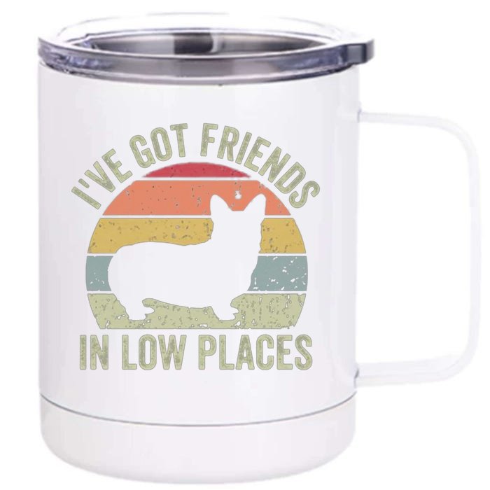 I've Got Friends In Low Places Corgi Front & Back 12oz Stainless Steel Tumbler Cup