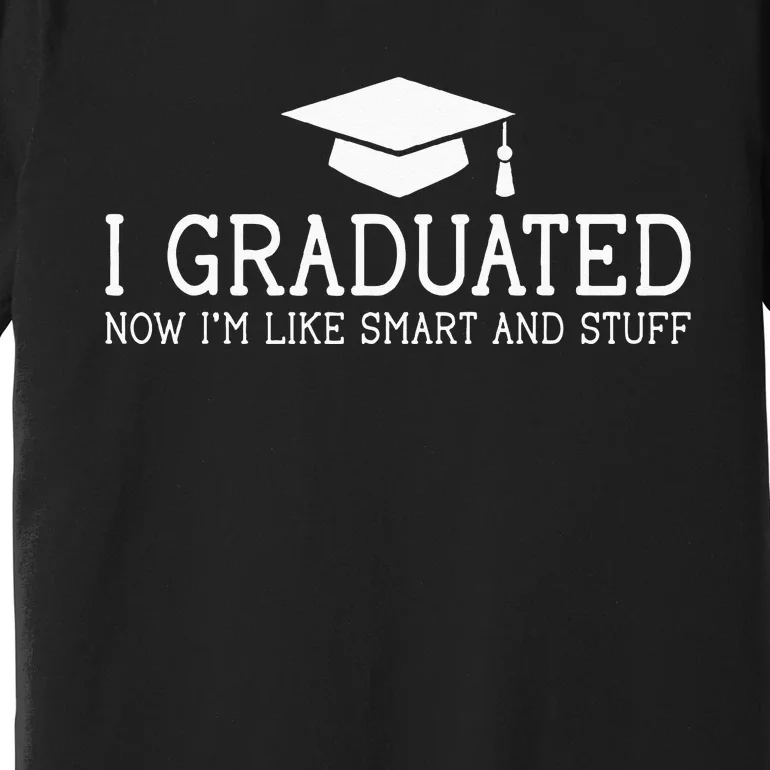 I Graduated Funny College High School Graduation Gift Senior Premium T-Shirt