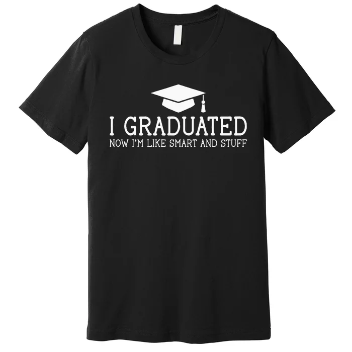 I Graduated Funny College High School Graduation Gift Senior Premium T-Shirt