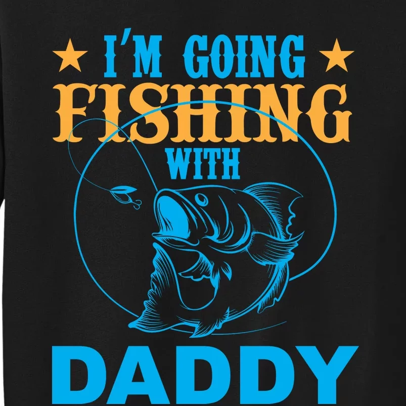 I'm Goin Fishing With Daddy Sweatshirt