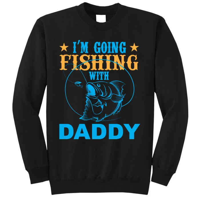 I'm Goin Fishing With Daddy Sweatshirt