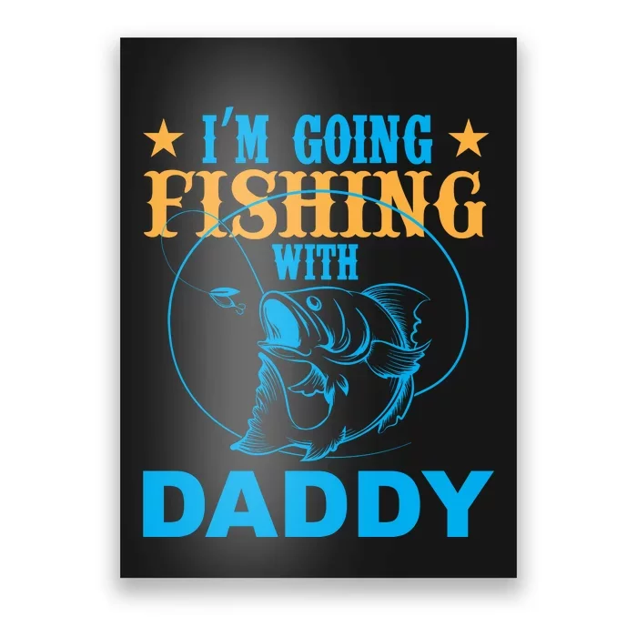 I'm Goin Fishing With Daddy Poster