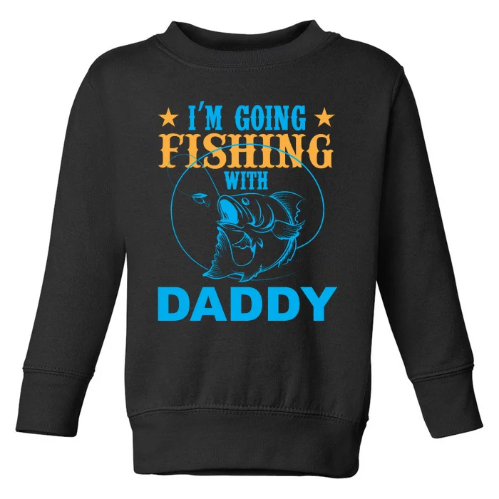 I'm Goin Fishing With Daddy Toddler Sweatshirt