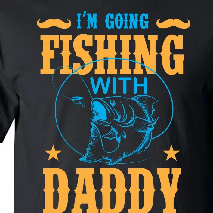 I'm Going Fishing With Daddy Tall T-Shirt