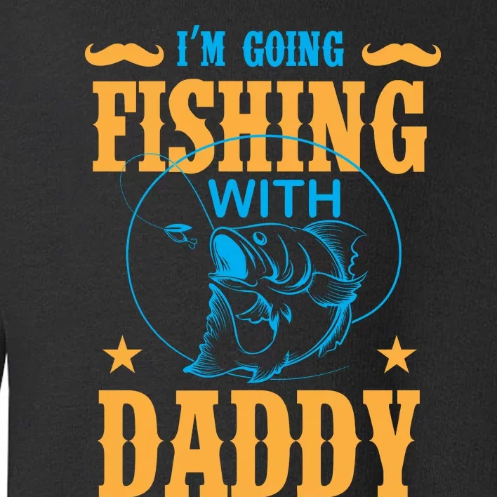 I'm Going Fishing With Daddy Toddler Sweatshirt