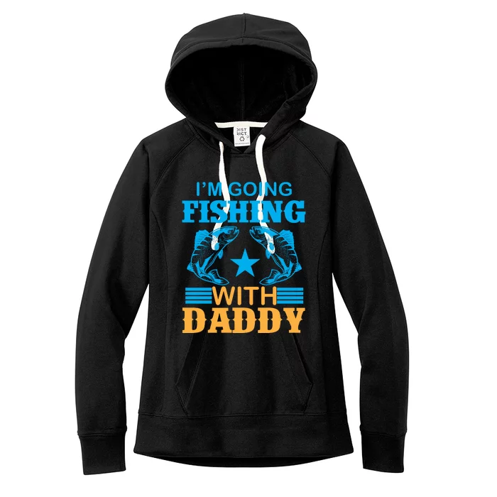 I'm Going Fishing With Daddy T Women's Fleece Hoodie