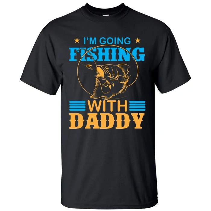 I'm Going Fishing With Daddy Tall T-Shirt