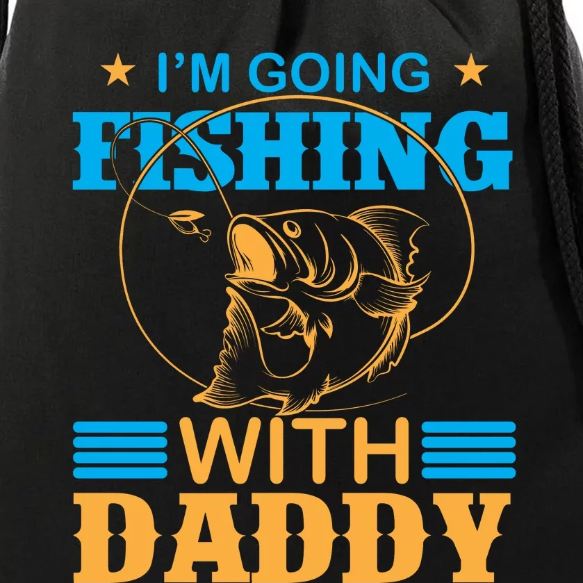 I'm Going Fishing With Daddy Drawstring Bag