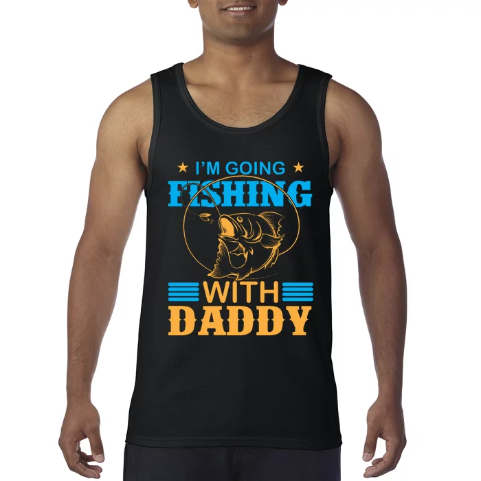 I'm Going Fishing With Daddy Tank Top