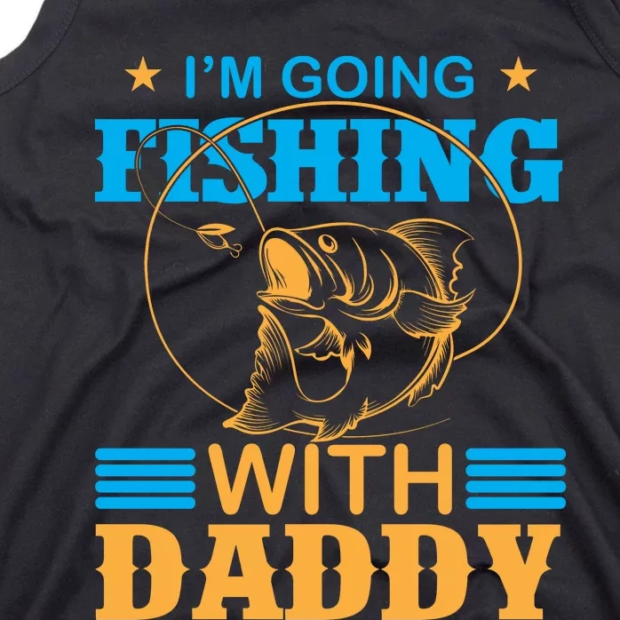 I'm Going Fishing With Daddy Tank Top