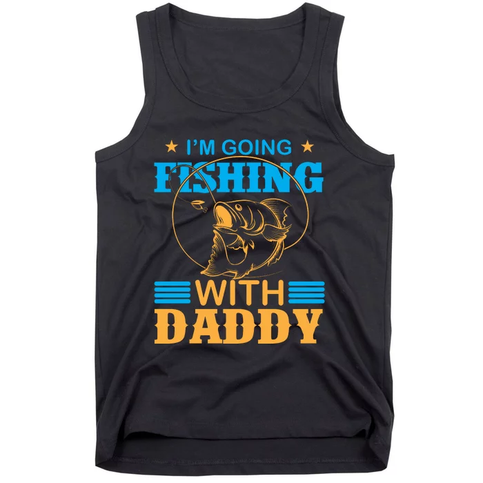 I'm Going Fishing With Daddy Tank Top