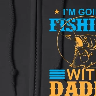 I'm Going Fishing With Daddy Full Zip Hoodie