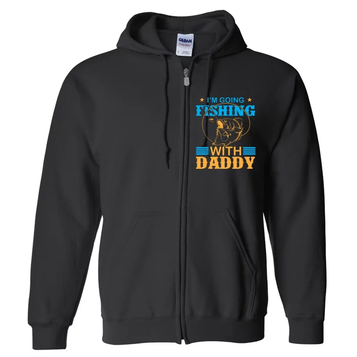 I'm Going Fishing With Daddy Full Zip Hoodie