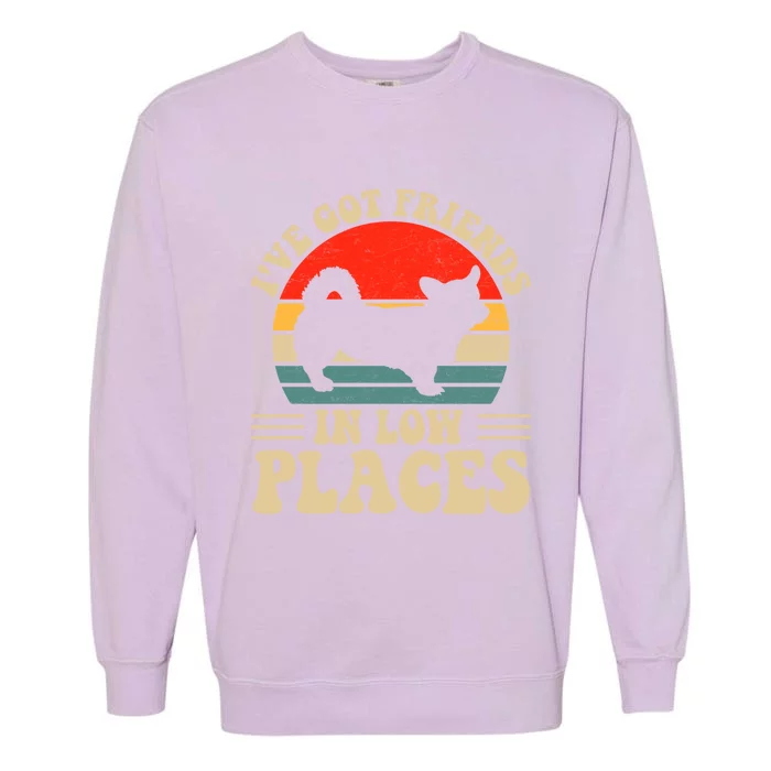 I've Got Friends In Low Places Pembroke Welsh Corgi Lover Gift Garment-Dyed Sweatshirt