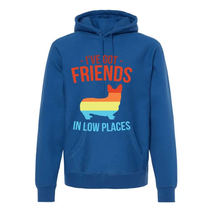 I've Got Friends In Low Places Pembroke Welsh Corgi Gift Premium Hoodie