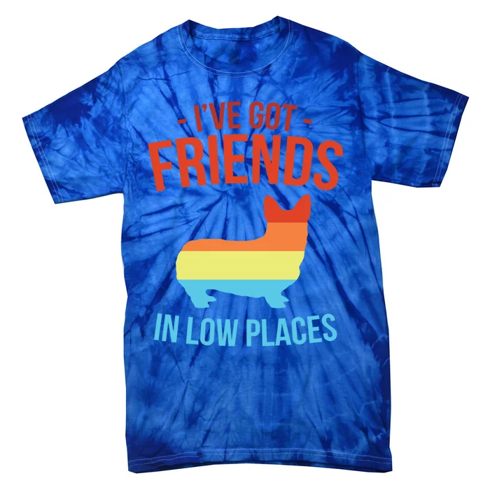 I've Got Friends In Low Places Pembroke Welsh Corgi Gift Tie-Dye T-Shirt