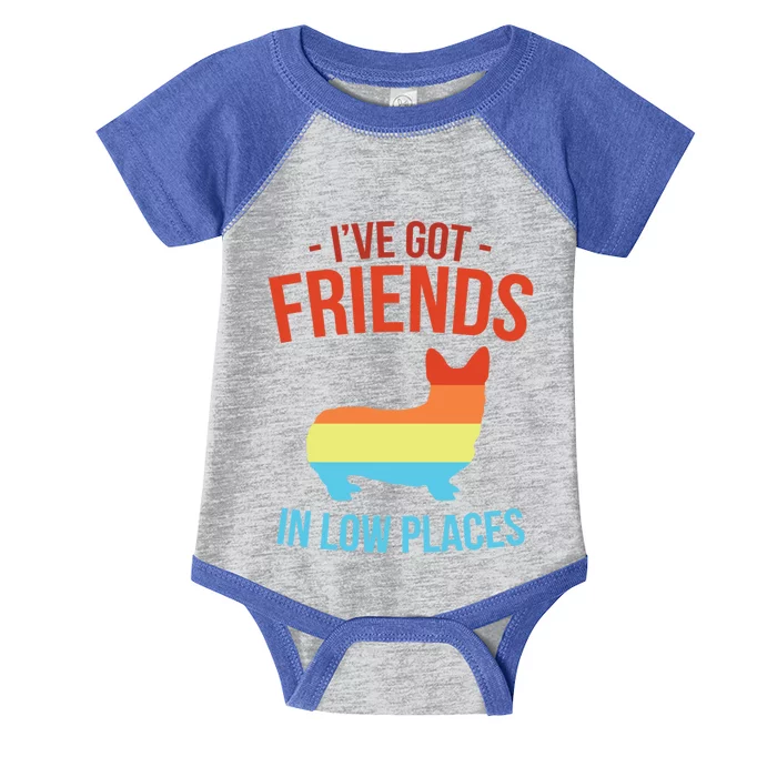 I've Got Friends In Low Places Pembroke Welsh Corgi Gift Infant Baby Jersey Bodysuit