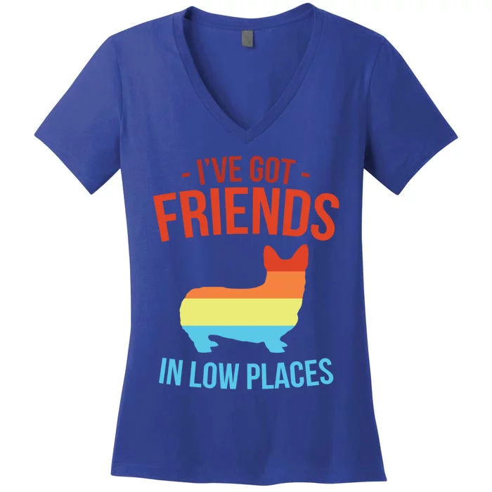 I've Got Friends In Low Places Pembroke Welsh Corgi Gift Women's V-Neck T-Shirt