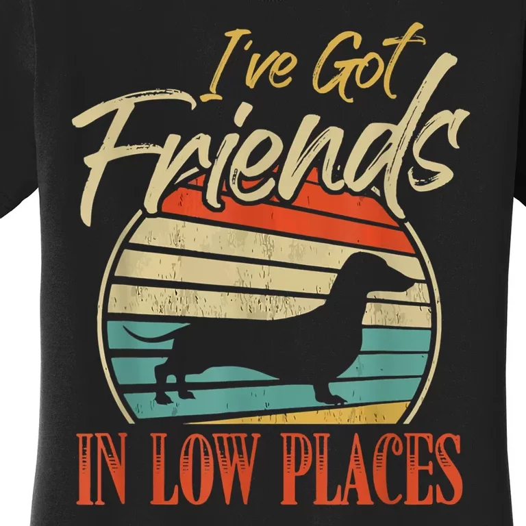 IVe Got Friends Low Places Dachshund Wiener Dog Women's T-Shirt