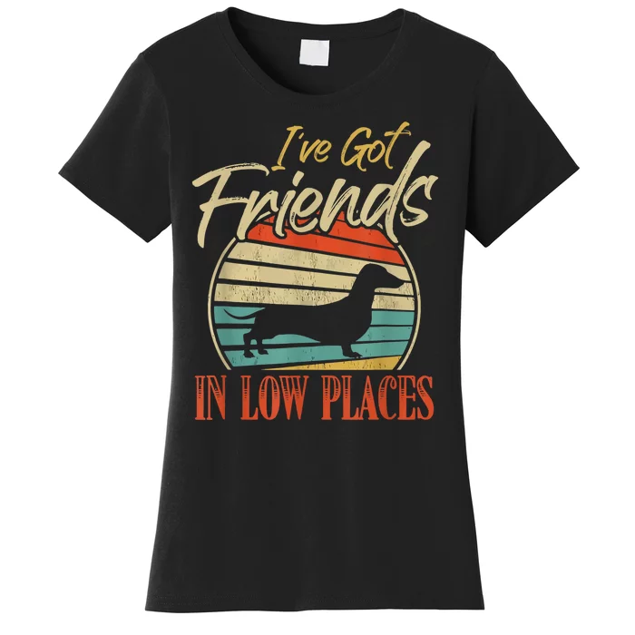 IVe Got Friends Low Places Dachshund Wiener Dog Women's T-Shirt