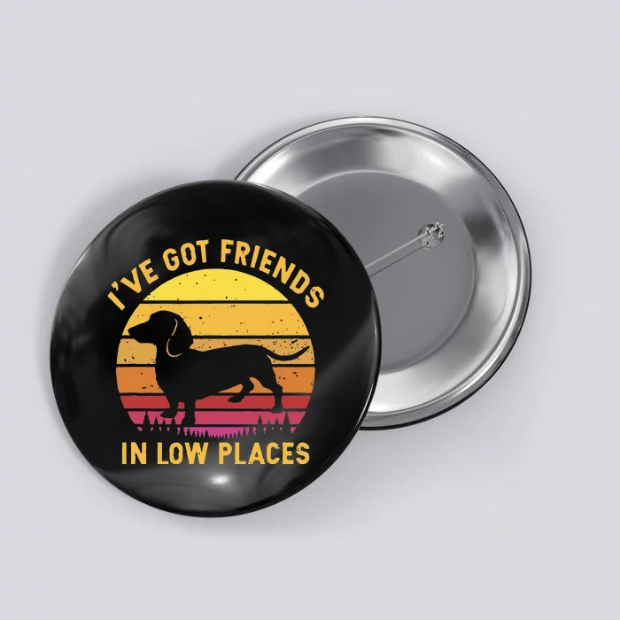 I've got friends in low places funny dachshund apparel Button