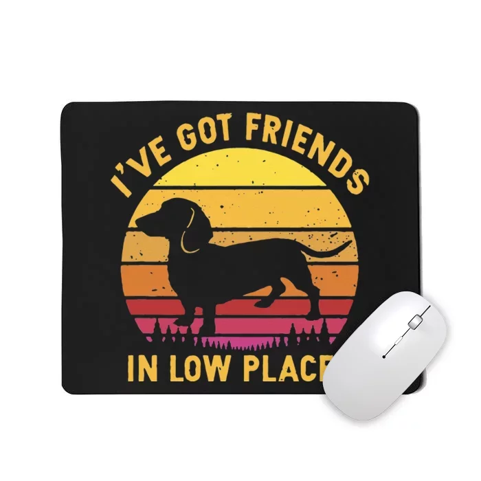 I've got friends in low places funny dachshund apparel Mousepad