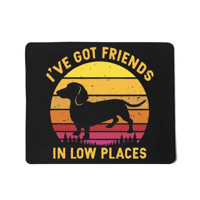 I've got friends in low places funny dachshund apparel Mousepad