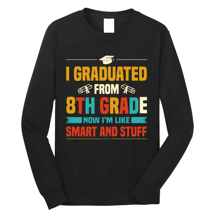 I Graduated From 8th Grade Now Im Like Long Sleeve Shirt