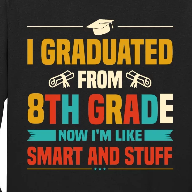 I Graduated From 8th Grade Now Im Like Tall Long Sleeve T-Shirt