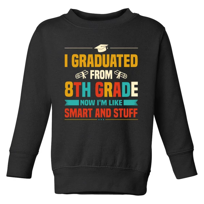 I Graduated From 8th Grade Now Im Like Toddler Sweatshirt