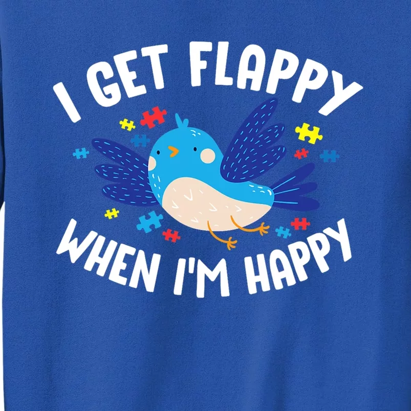 I Get Flappy When I'm Happy Autism Awareness Day Gift Meaningful Gift Tall Sweatshirt